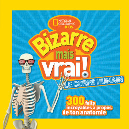 national geographic National Geographic Kids : Bizarre mais vrai! Le corps humain