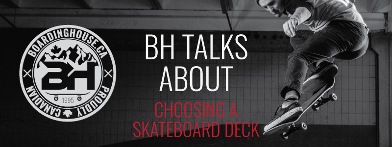 Boarding House Talks About Choosing a Skateboard Deck