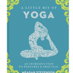 STERLING PUBLISHING A Little Bit of Yoga By: Meagan Stevenson