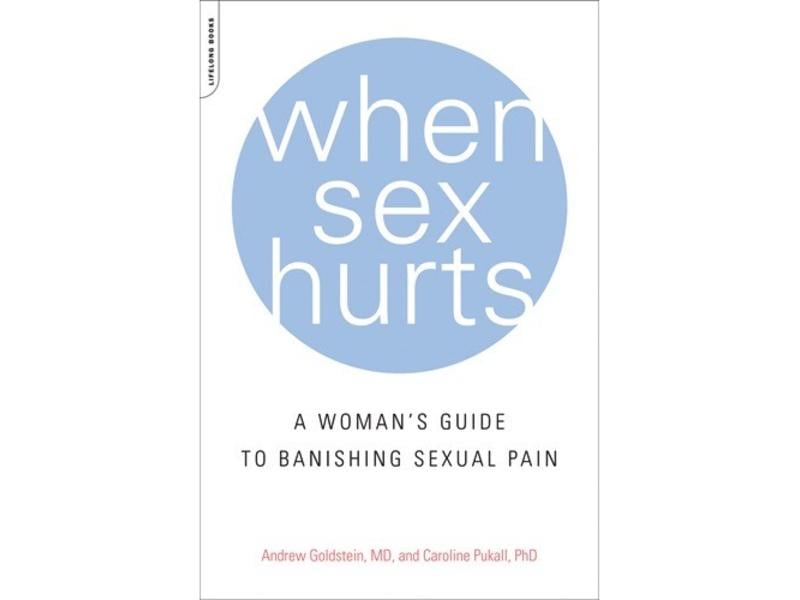 When Sex Hurts A Woman S Guide To Banishing Sexual Pain