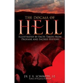 Tan Books The Dogma of Hell: Illustrated by Facts Taken from Profane and Sacred History