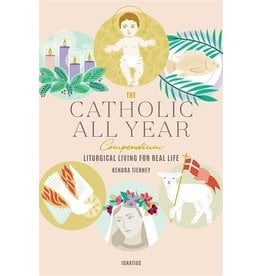 Ignatius Press The Catholic All Year Compendium: Liturgical Living For Real Life