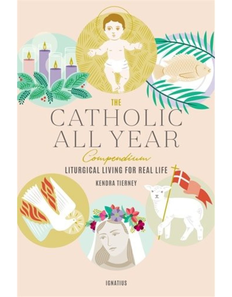 Ignatius Press The Catholic All Year Compendium: Liturgical Living For Real Life
