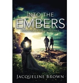 Jacqueline Brown Into the Embers by Jacqueline Brown (The Light Series Volume 4)