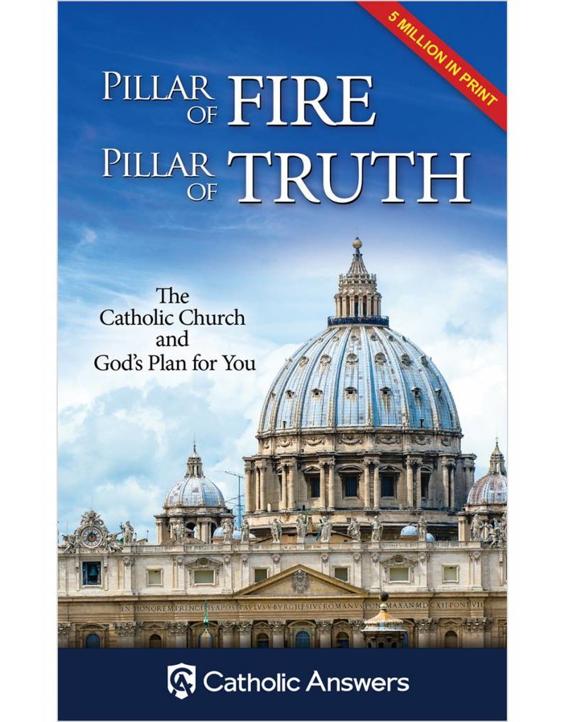 Catholic Answers Pillar of Fire, Pillar of Truth: The Catholic Church and God's Plan for You