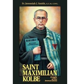 Tan Books St. Maximilian Kolbe: Knight of the Immaculata by Fr. Jeremiah J. Smith
