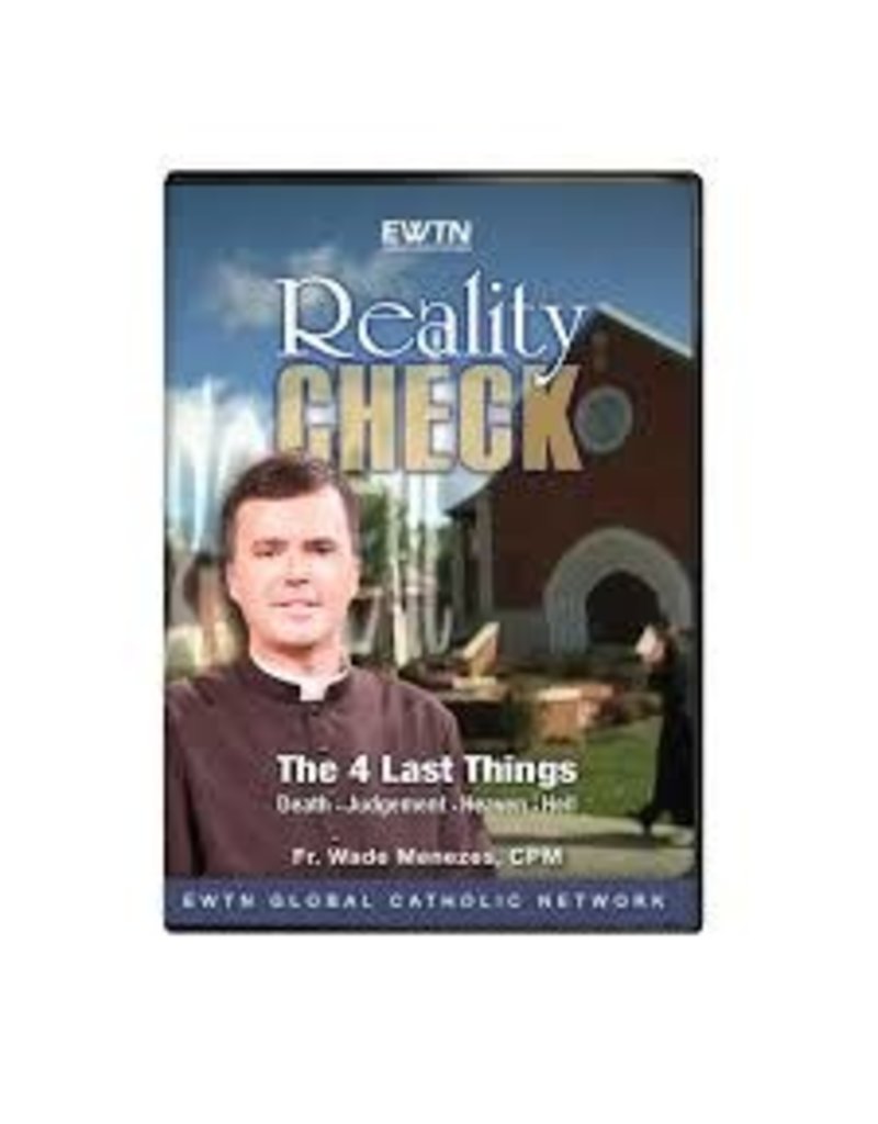 EWTN REALITY CHECK: THE 4 LAST THINGS - DVD Fr. Wade Menezes