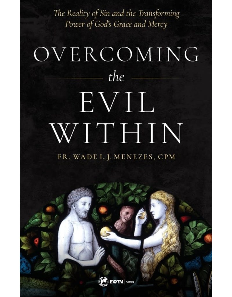 Sophia Institute Press Overcoming the Evil Within: The Reality of Sin and the Transforming Power of God's Grace and Mercy