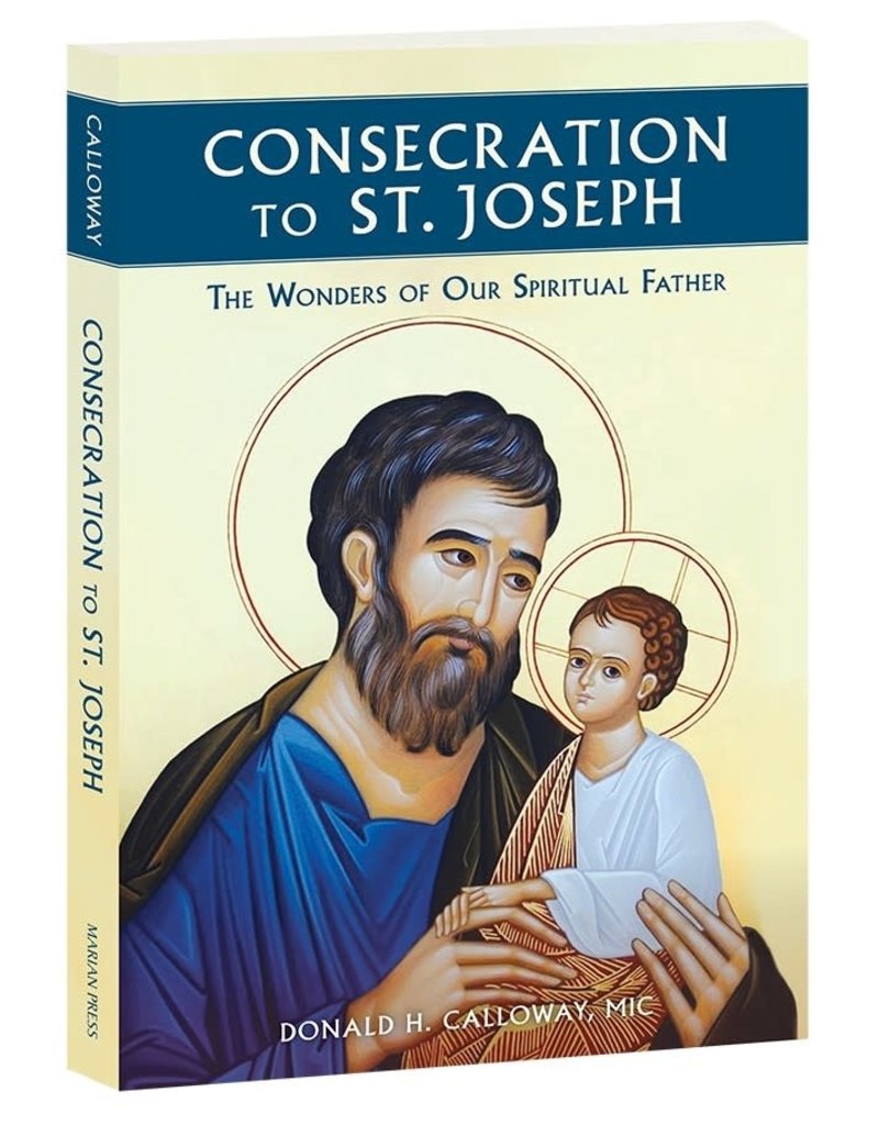 Marian Press Consecration to St. Joseph: The Wonders of Our Spiritual Father