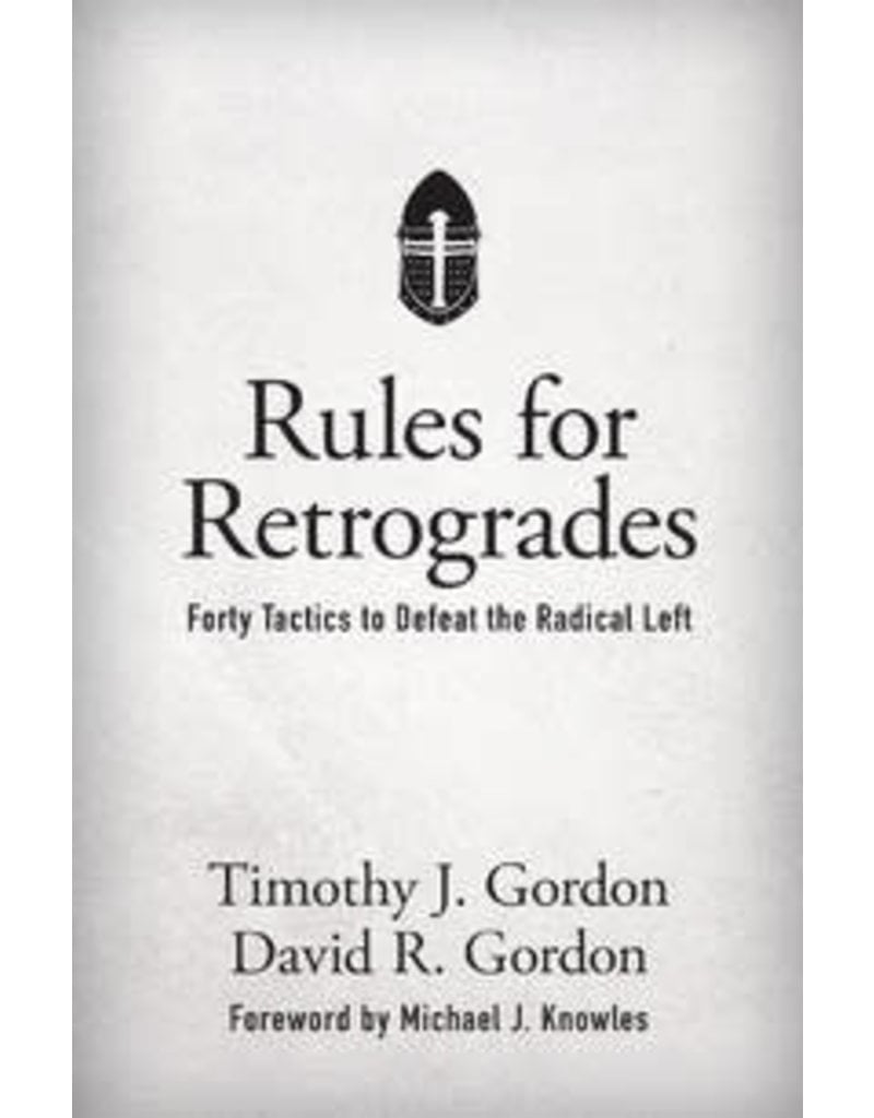 Spring Arbor Rules for Retrogrades: Forty Tactics to Defeat the Radical Left