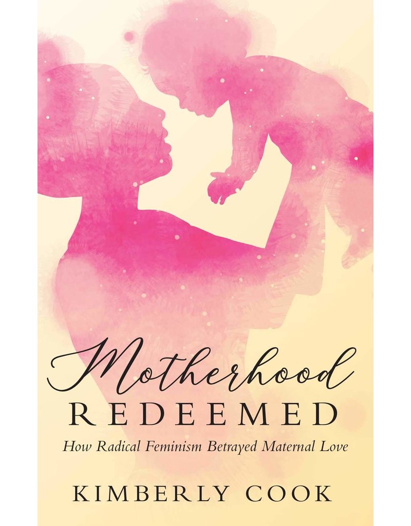 Tan Books Motherhood Redeemed: How Radical Feminism Betrayed Maternal Love