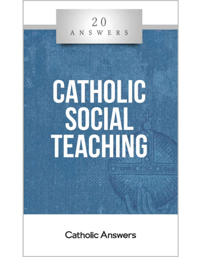 Catholic Answers 20 Answers Catholic Social Teaching