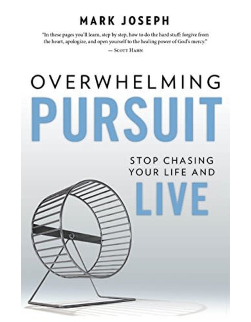 Our Sunday Visitor Overwhelming Pursuit: Stop Chasing Your Life and Live