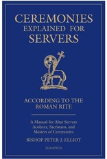 Ignatius Press Ceremonies Explained for Servers: A Manual for Altar Servers, Acolytes, Sacristans, and Masters of Ceremonies