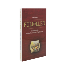 Ascension Press Fulfilled: Uncovering the Biblical Foundations of Catholicism