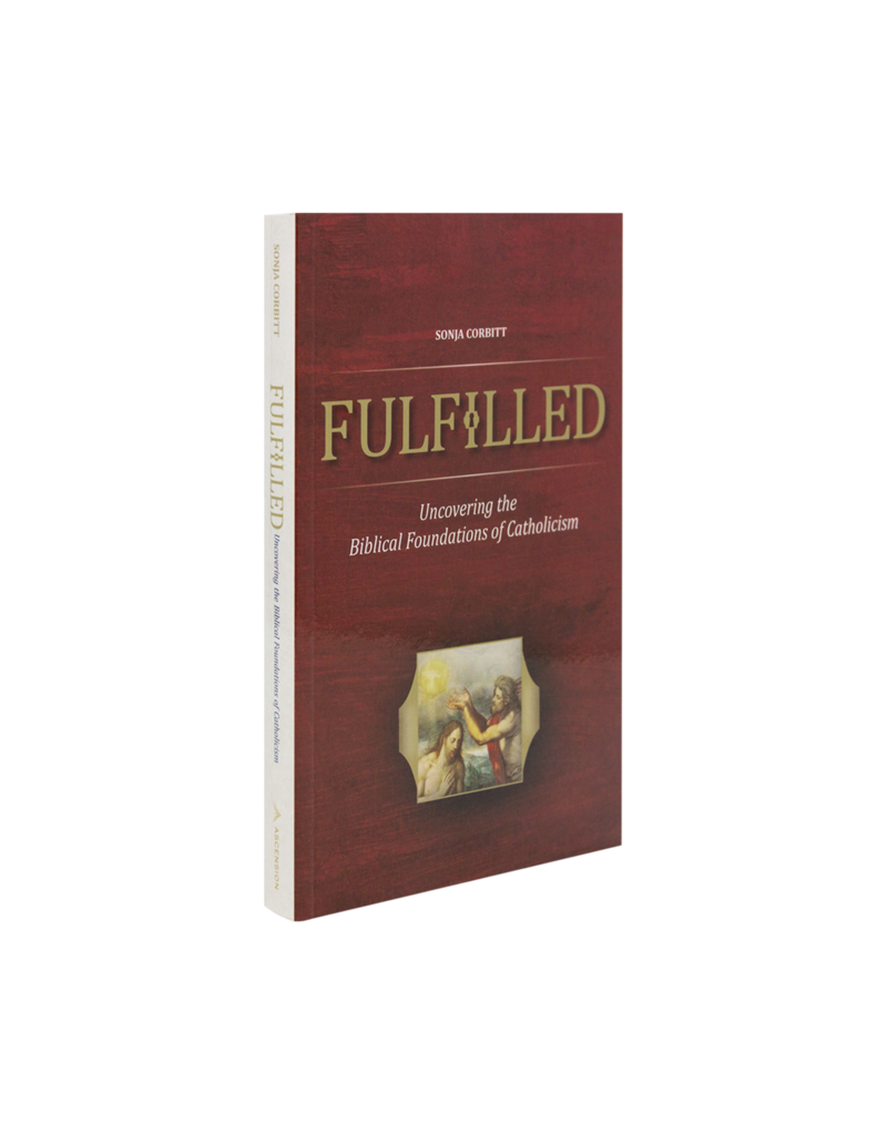 Ascension Press Fulfilled: Uncovering the Biblical Foundations of Catholicism