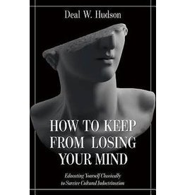 Tan Books How to Keep from Losing Your Mind: Educating Yourself Classically to Resist Cultural Indoctrination