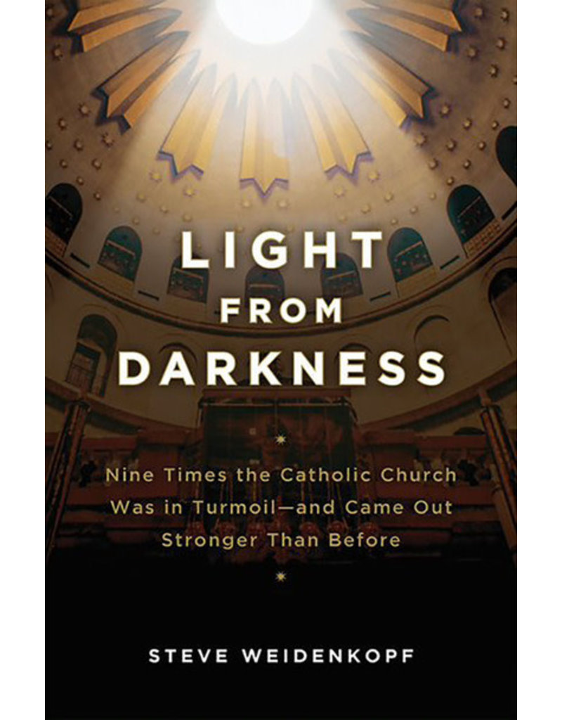 Catholic Answers Light From Darkness: Nine Times the Church was in Turmoil, and Came Out Stronger Than Before