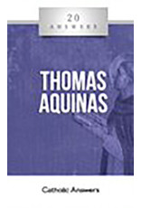 Catholic Answers 20 Answers: St. Thomas Aquinas