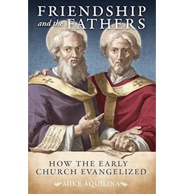 Emmaus Road Publishing Friendship and the Fathers: How the Early Church Evangelized