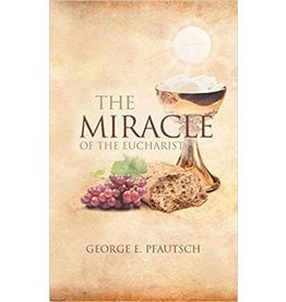 Author House The Miracle of the Eucharist by George E. Pfautsch