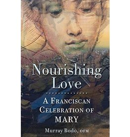 Franciscan Media Nourishing Love: A Franciscan Celebration of Mary