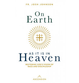 Ascension Press On Earth as It Is in Heaven: Restoring God's Vision of Race and Discipleship