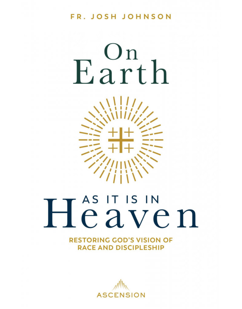 Ascension Press On Earth as It Is in Heaven: Restoring God's Vision of Race and Discipleship