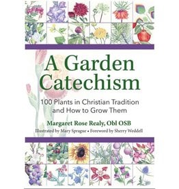 Our Sunday Visitor A Garden Catechism: 100 Plants in Christian Tradition and How to Grow Them