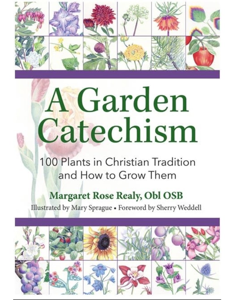 Our Sunday Visitor A Garden Catechism: 100 Plants in Christian Tradition and How to Grow Them