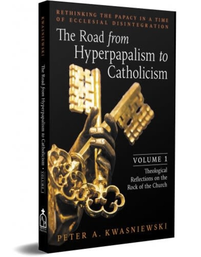 Arouca Press The Road from Hyperpapalism to Catholicism (Volume 1: Theological Reflections on the Rock of the Church)