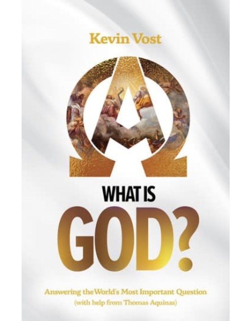 Catholic Answers What Is God?: Answering the World's Most Important Question (with the Help of Thomas Aquinas)