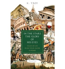 Ignatius Press In the Stars the Glory of His Eyes: Tales of an Irish Tour Guide in Rome
