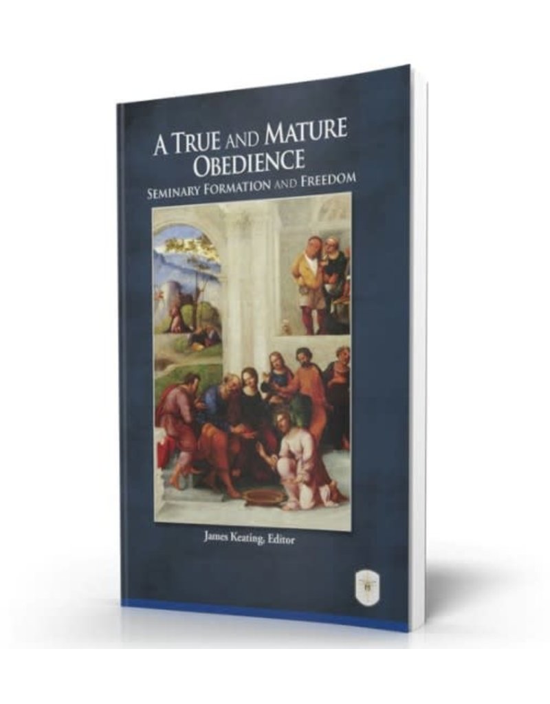 The Institute for Priestly Formation A True and Mature Obedience: Seminary Formation and Freedom