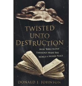 Catholic Answers Twisted Unto Destruction: How "Bible Alone" Theology Made the World a Worse Place