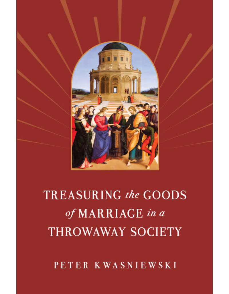 Sophia Institute Press Treasuring the Goods of Marriage in a Throwaway Society