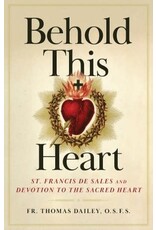 Sophia Institute Press Behold This Heart - St. Francis de Sales and Devotion to the Sacred Heart