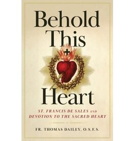 Sophia Institute Press Behold This Heart - St. Francis de Sales and Devotion to the Sacred Heart