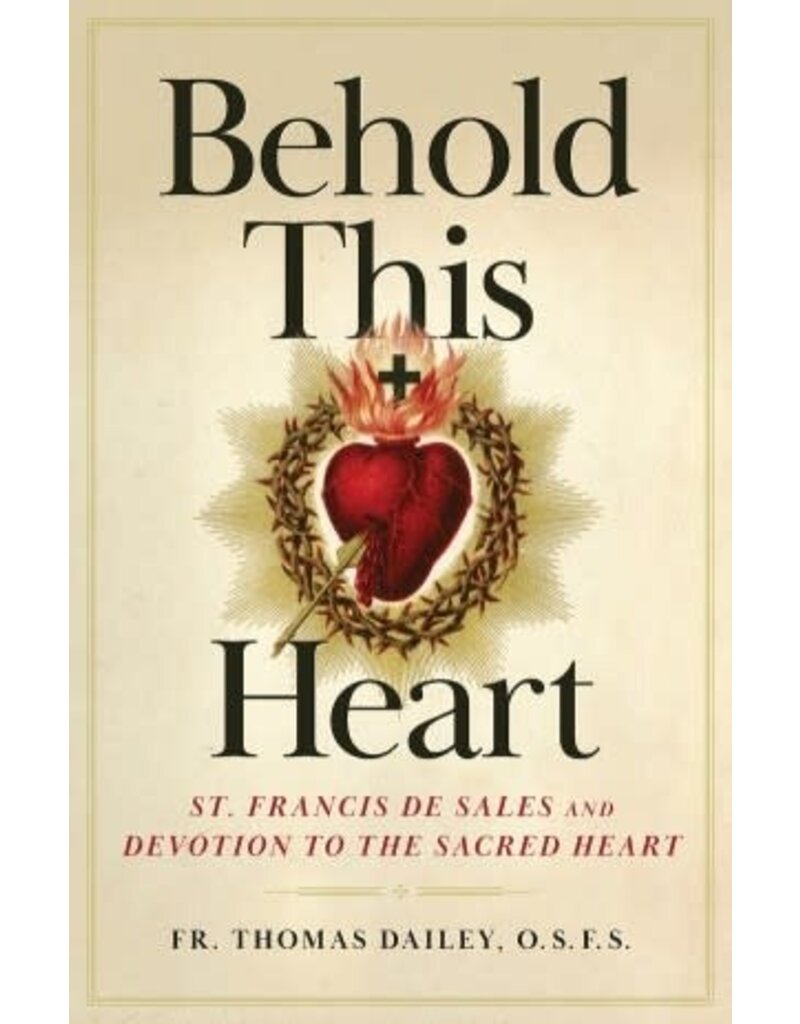 Sophia Institute Press Behold This Heart - St. Francis de Sales and Devotion to the Sacred Heart