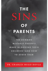 Sophia Institute Press The Sins of Parents The Common Mistakes Parents Make in Raising Their Children – and How to Avoid Them
