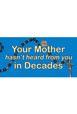Nelson Fine Art and Gifts Your Mother has Heard from you in Decades Vinyl Bumper Sticker