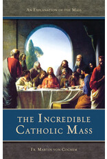 Saint Benedict Press The Incredible Catholic Mass: An Explanation of the Catholic Mass