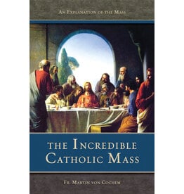 Saint Benedict Press The Incredible Catholic Mass: An Explanation of the Catholic Mass