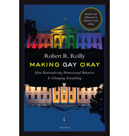 Ignatius Press Making Gay Okay - How Rationalizing Homosexual Behavior Is Changing Everything