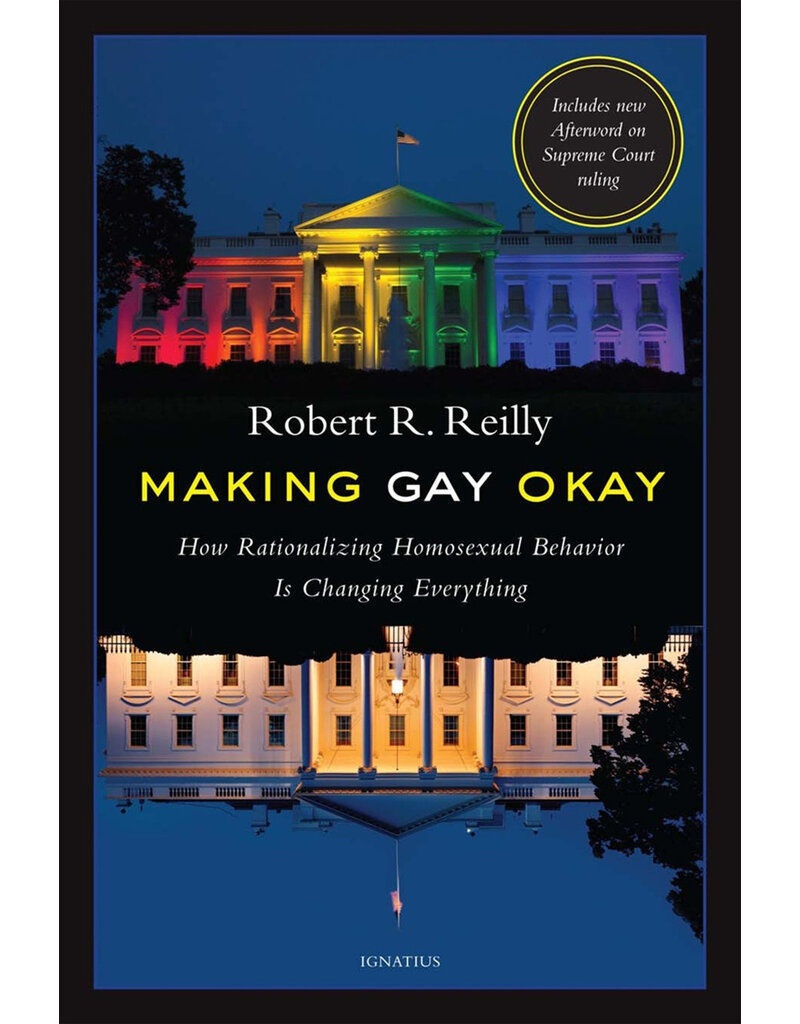 Ignatius Press Making Gay Okay - How Rationalizing Homosexual Behavior Is Changing Everything