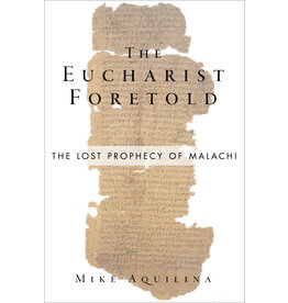 Emmaus Road Publishing The Eucharist Foretold: The Lost Prophecy of Malachi