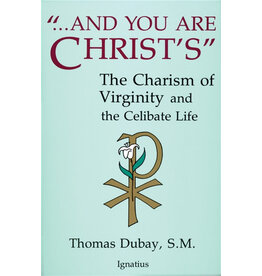 Ignatius Press And You Are Christ's - The Charism of Virginity and the Celibate Life