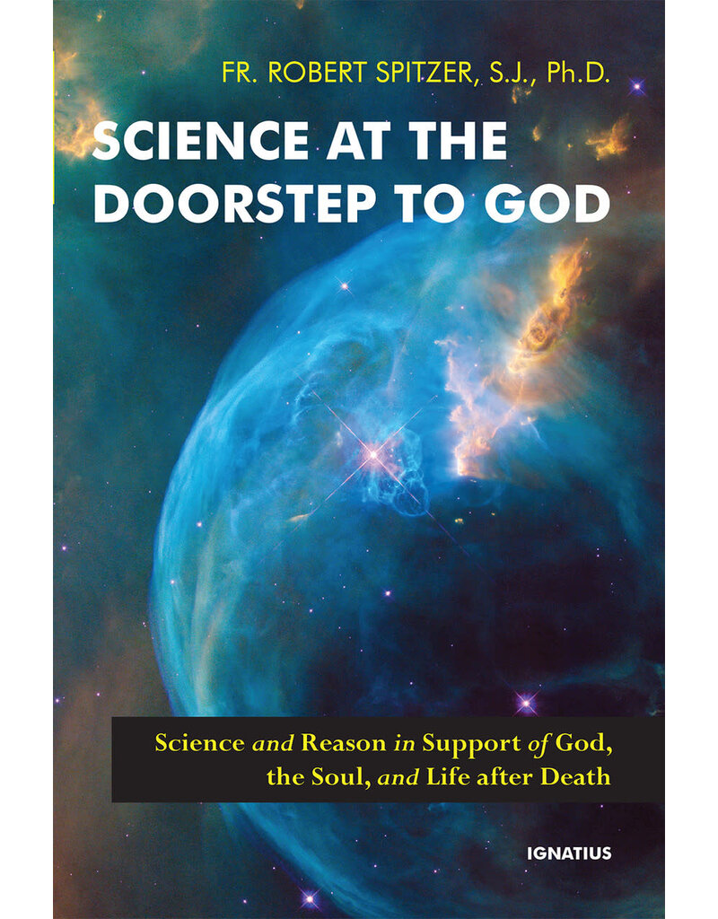 Ignatius Press Science at the Doorstep to God; Science and Reason in Support of God, the Soul, and Life after Death