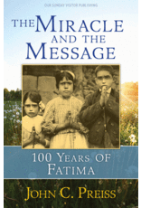 Our Sunday Visitor The Miracle and the Message: 100 Years of Fatima