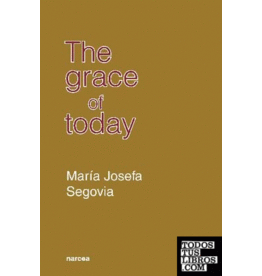 The Grace of Today Maria Josefa Segovia
